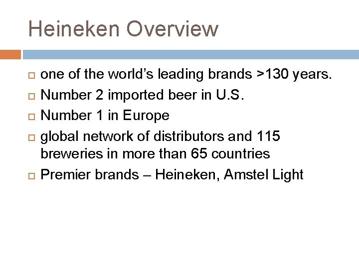 Heineken Overview one of the world’s leading brands >130 years. Number 2 imported beer