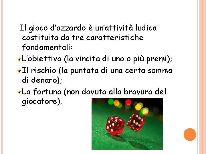 Il gioco d’azzardo è un’attività ludica costituita da tre caratteristiche fondamentali: L’obiettivo (la vincita