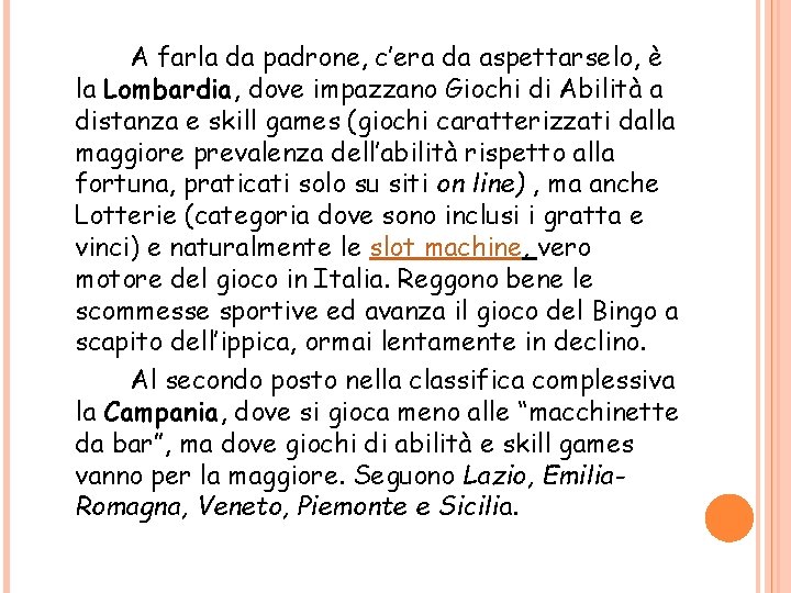 A farla da padrone, c’era da aspettarselo, è la Lombardia, dove impazzano Giochi di A farla da padrone, c’era da aspettarselo, è la Lombardia, dove impazzano Giochi di