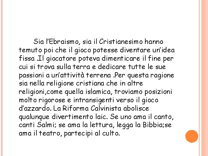 Sia l’Ebraismo, sia il Cristianesimo hanno temuto poi che il gioco potesse diventare un’idea