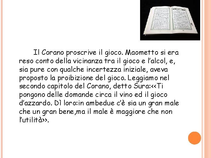 Il Corano proscrive il gioco. Maometto si era reso conto della vicinanza tra il