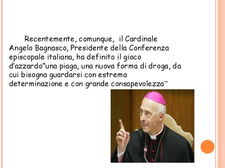 Recentemente, comunque, il Cardinale Angelo Bagnasco, Presidente della Conferenza episcopale italiana, ha definito il