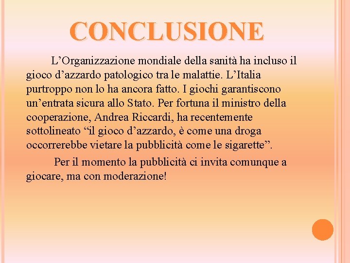 CONCLUSIONE L’Organizzazione mondiale della sanità ha incluso il gioco d’azzardo patologico tra le malattie.