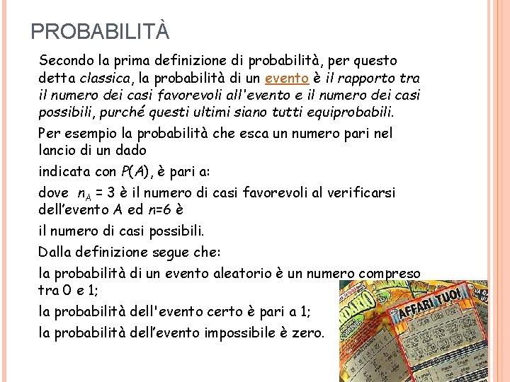 PROBABILITÀ Secondo la prima definizione di probabilità, per questo detta classica, la probabilità di