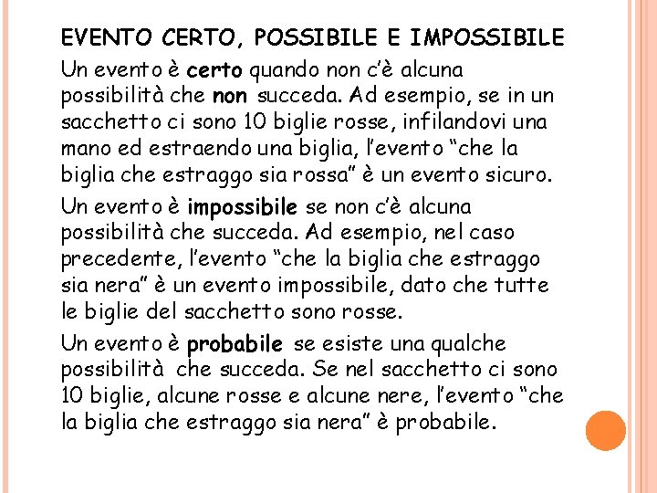 EVENTO CERTO, POSSIBILE E IMPOSSIBILE Un evento è certo quando non c’è alcuna possibilità