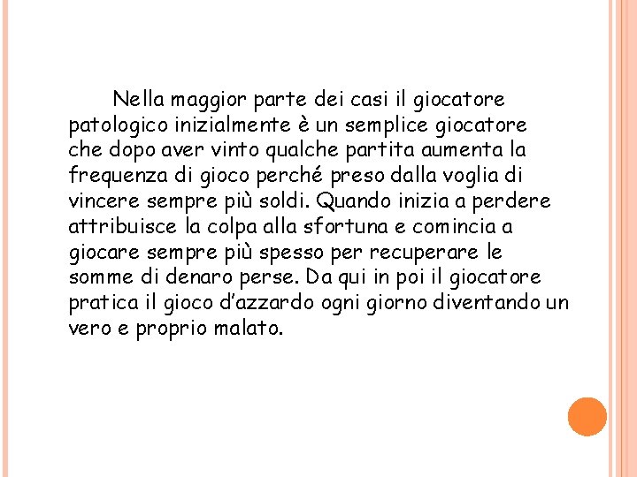 Nella maggior parte dei casi il giocatore patologico inizialmente è un semplice giocatore che