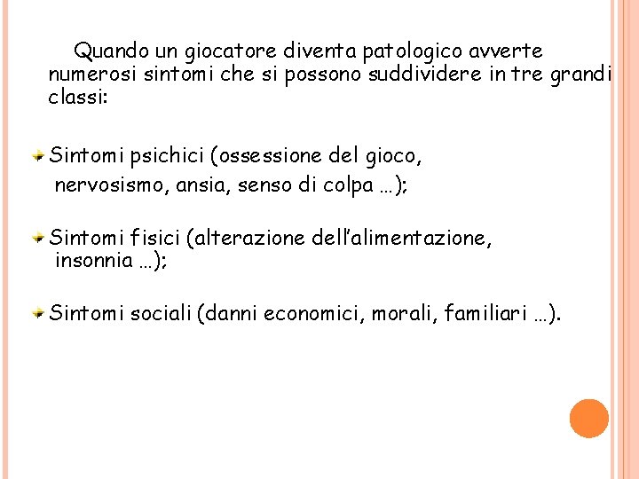 Quando un giocatore diventa patologico avverte numerosi sintomi che si possono suddividere in tre