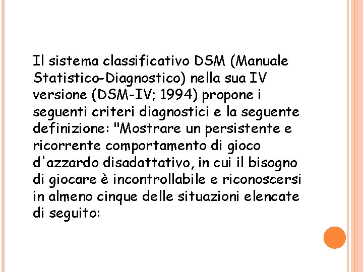 Il sistema classificativo DSM (Manuale Statistico-Diagnostico) nella sua IV versione (DSM-IV; 1994) propone i