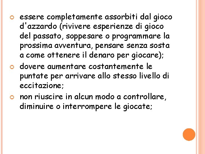  essere completamente assorbiti dal gioco d'azzardo (rivivere esperienze di gioco del passato, soppesare