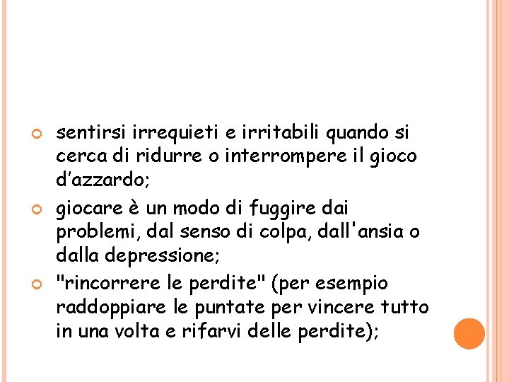  sentirsi irrequieti e irritabili quando si cerca di ridurre o interrompere il gioco