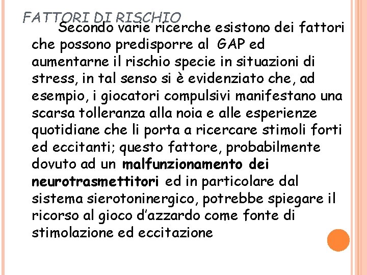 FATTORI DI RISCHIO Secondo varie ricerche esistono dei fattori che possono predisporre al GAP