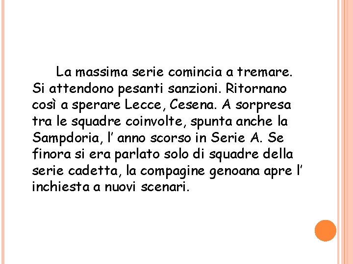 La massima serie comincia a tremare. Si attendono pesanti sanzioni. Ritornano così a sperare