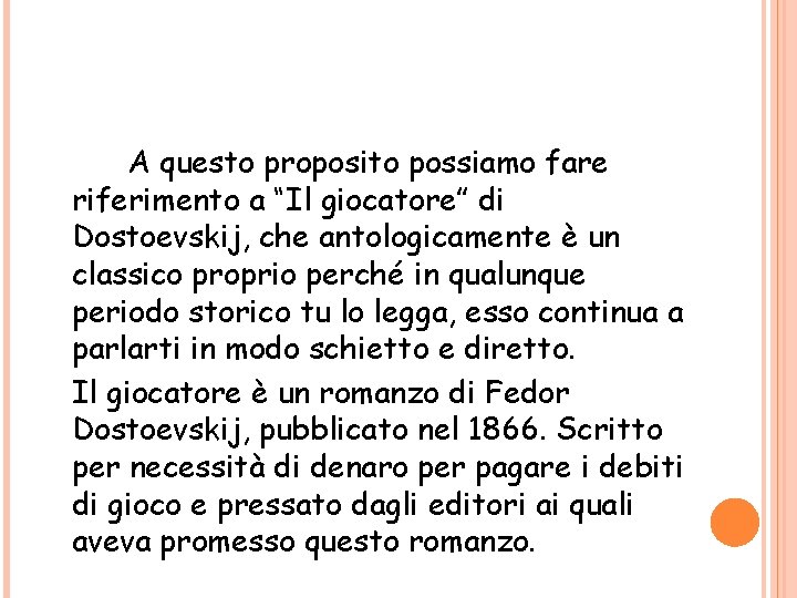 A questo proposito possiamo fare riferimento a “Il giocatore” di Dostoevskij, che antologicamente è