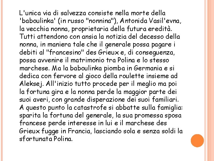 L'unica via di salvezza consiste nella morte della 'baboulinka' (in russo "nonnina"), Antonida Vasil'evna,