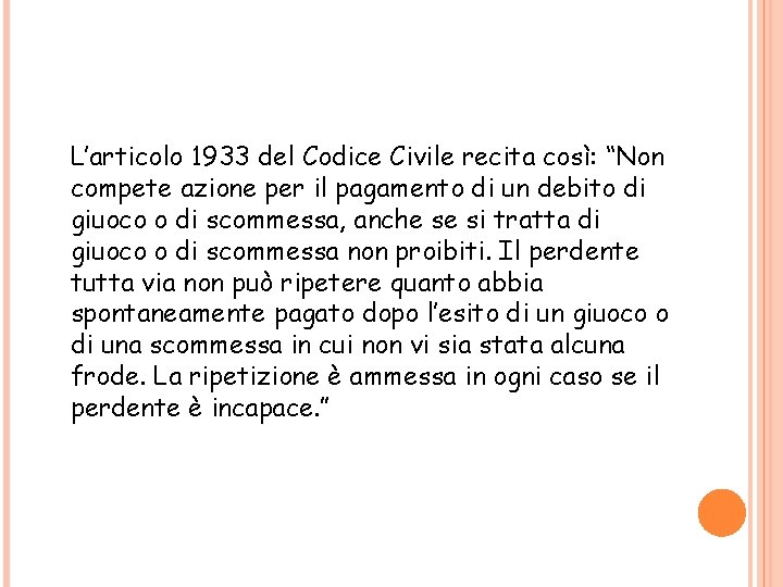 L’articolo 1933 del Codice Civile recita così: “Non compete azione per il pagamento di