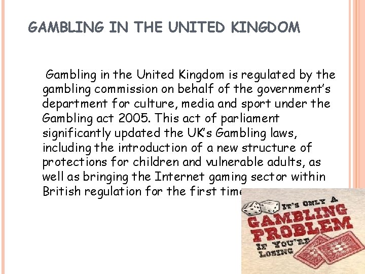 GAMBLING IN THE UNITED KINGDOM Gambling in the United Kingdom is regulated by the