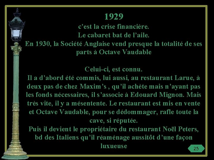 1929 c’est la crise financière. Le cabaret bat de l’aile. En 1930, la Société