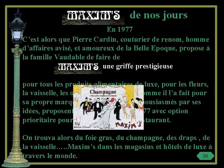  de nos jours En 1977 C’est alors que Pierre Cardin, couturier de renom,