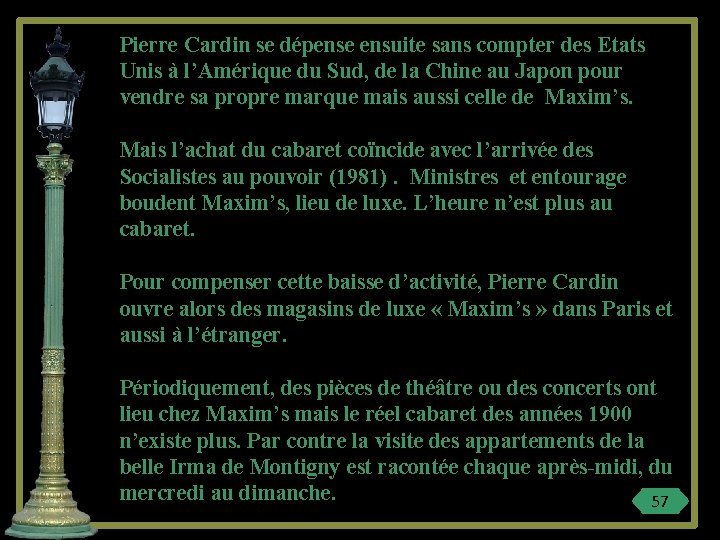 Pierre Cardin se dépense ensuite sans compter des Etats Unis à l’Amérique du Sud,