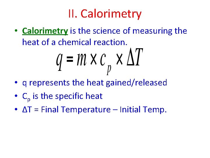 II. Calorimetry • Calorimetry is the science of measuring the heat of a chemical