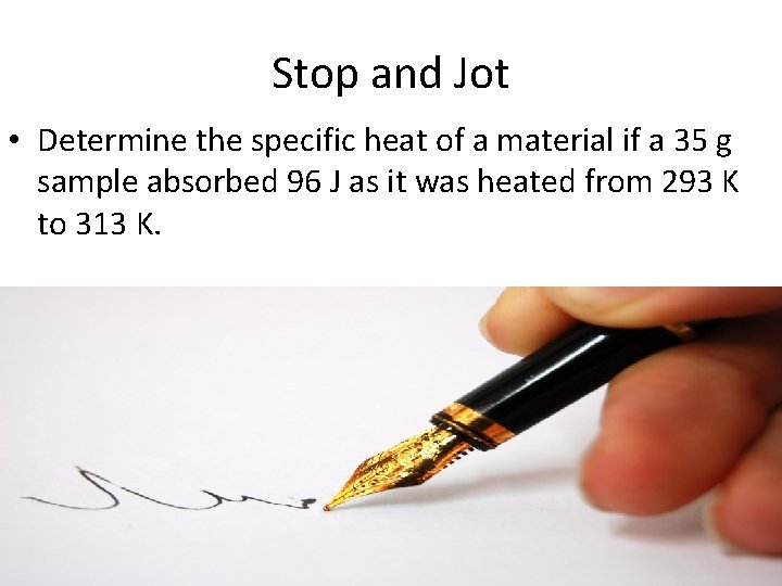 Stop and Jot • Determine the specific heat of a material if a 35