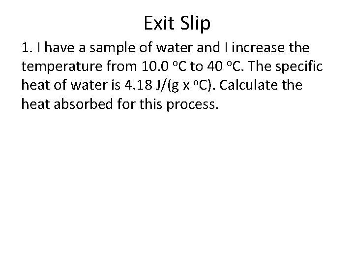 Exit Slip 1. I have a sample of water and I increase the temperature