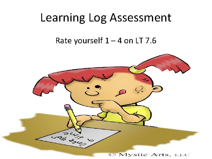 Learning Log Assessment Rate yourself 1 – 4 on LT 7. 6 