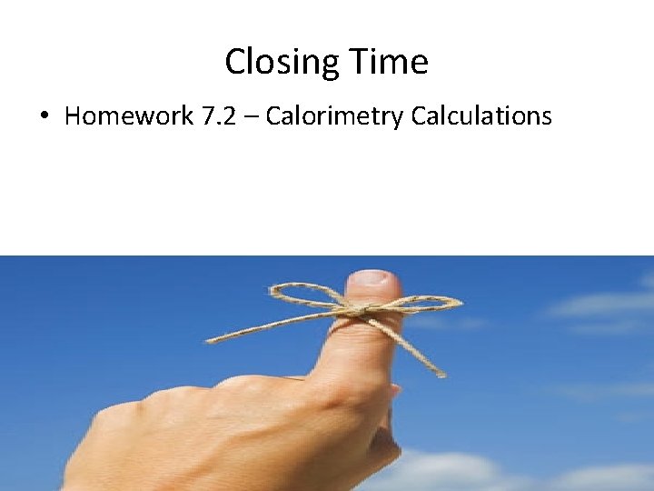 Closing Time • Homework 7. 2 – Calorimetry Calculations 
