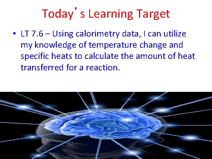 Today’s Learning Target • LT 7. 6 – Using calorimetry data, I can utilize