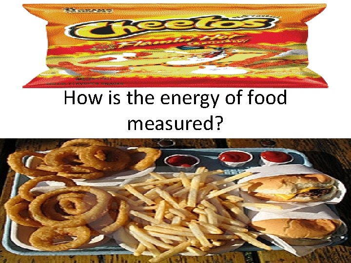 How is the energy of food measured? 