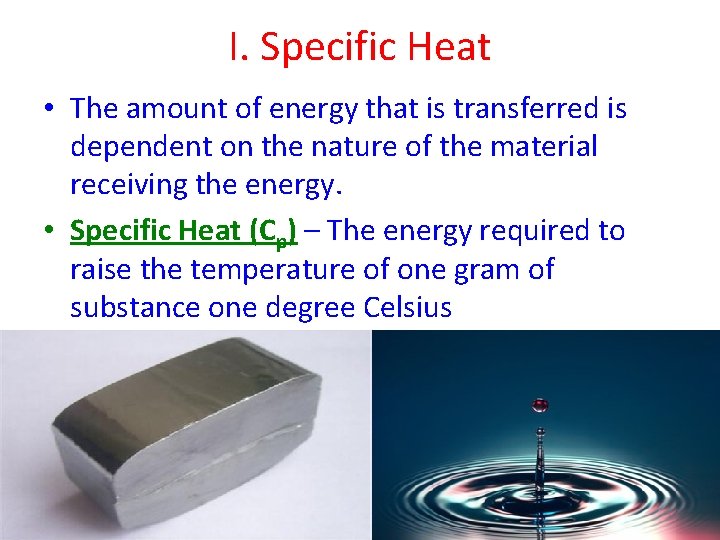 I. Specific Heat • The amount of energy that is transferred is dependent on