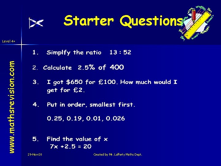 Starter Questions www. mathsrevision. com Level 4+ 29 -Nov-20 Created by Mr. Lafferty Maths