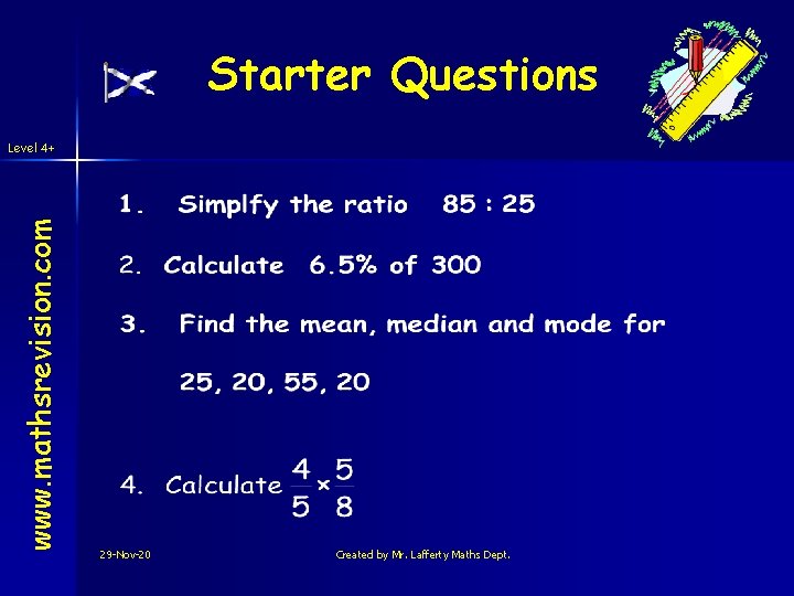 Starter Questions www. mathsrevision. com Level 4+ 29 -Nov-20 Created by Mr. Lafferty Maths