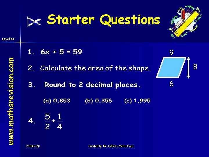 Starter Questions Level 4+ www. mathsrevision. com 9 8 6 29 -Nov-20 Created by