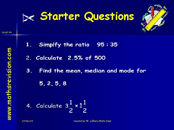 Starter Questions www. mathsrevision. com Level 4+ 29 -Nov-20 Created by Mr. Lafferty Maths