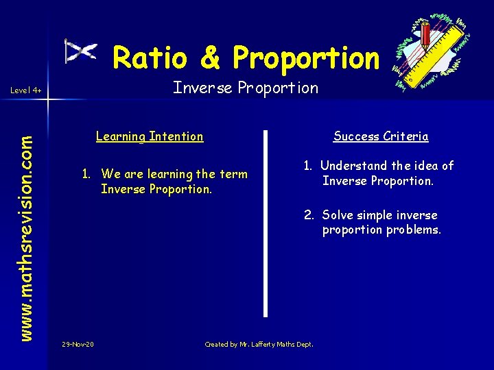 Ratio & Proportion Inverse Proportion www. mathsrevision. com Level 4+ Learning Intention Success Criteria