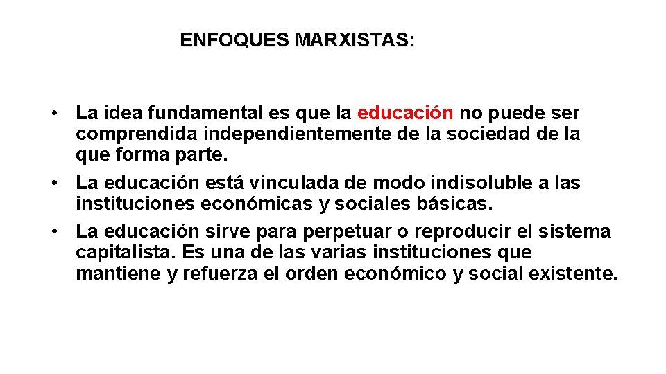 ENFOQUES MARXISTAS: • La idea fundamental es que la educación no puede ser comprendida ENFOQUES MARXISTAS: • La idea fundamental es que la educación no puede ser comprendida