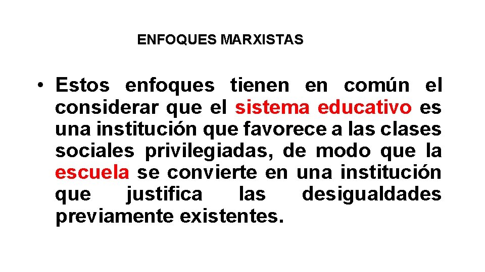 ENFOQUES MARXISTAS • Estos enfoques tienen en común el considerar que el sistema educativo