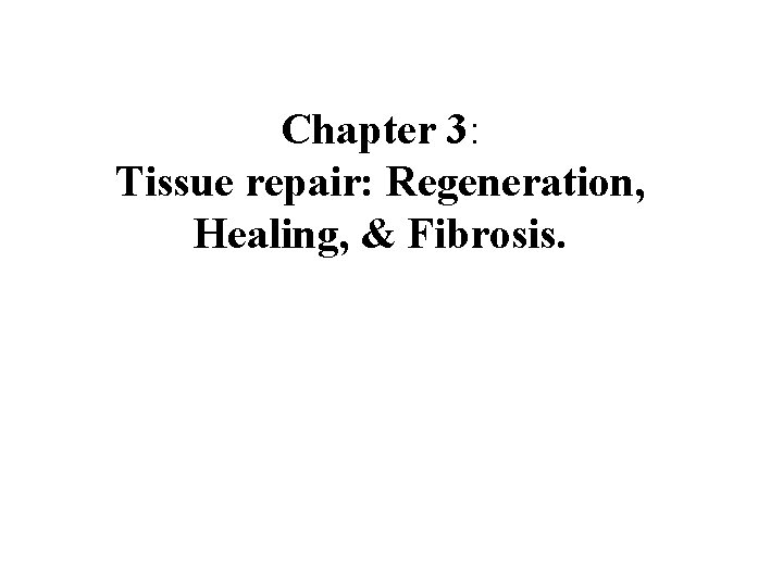 Chapter 3: Tissue repair: Regeneration, Healing, & Fibrosis. 