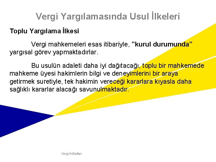 Vergi Yargılamasında Usul İlkeleri Toplu Yargılama İlkesi Vergi mahkemeleri esas itibariyle, ”kurul durumunda” yargısal