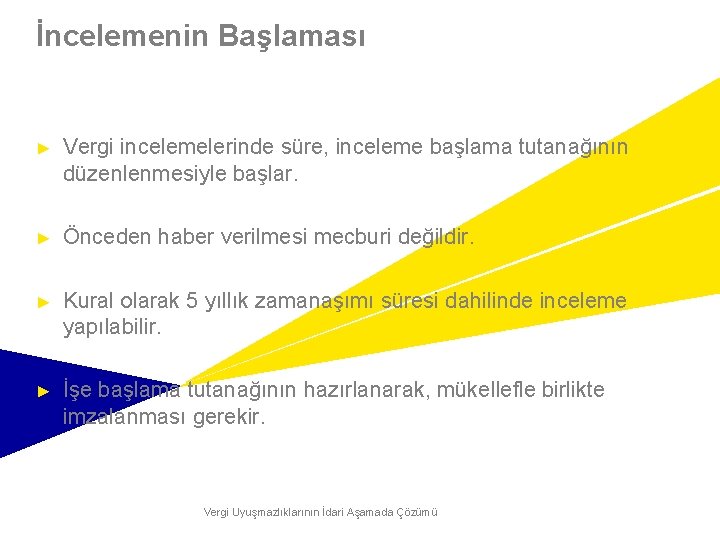 İncelemenin Başlaması ► Vergi incelemelerinde süre, inceleme başlama tutanağının düzenlenmesiyle başlar. ► Önceden haber