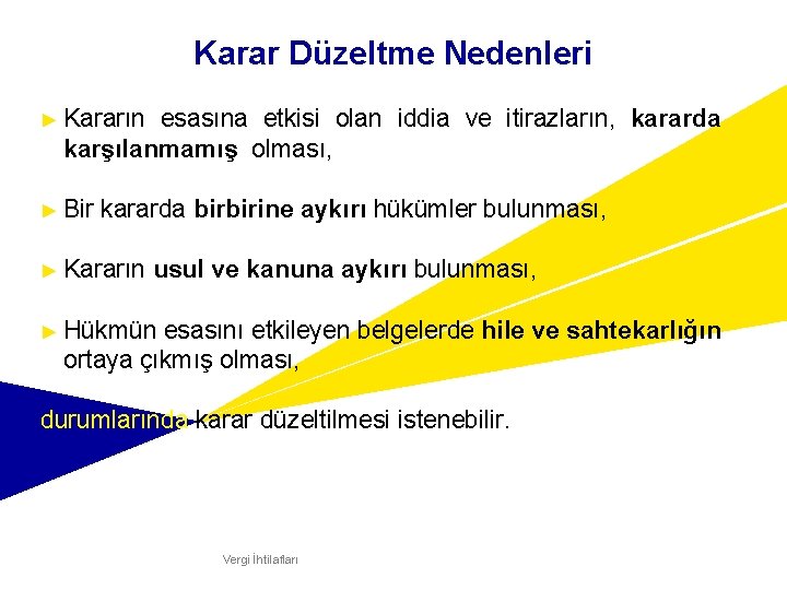 Karar Düzeltme Nedenleri ► Kararın esasına etkisi olan iddia ve itirazların, kararda karşılanmamış olması,