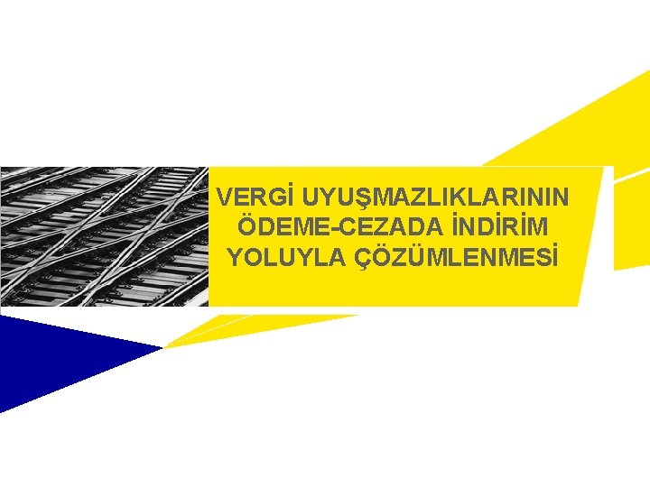 VERGİ UYUŞMAZLIKLARININ ÖDEME-CEZADA İNDİRİM YOLUYLA ÇÖZÜMLENMESİ 