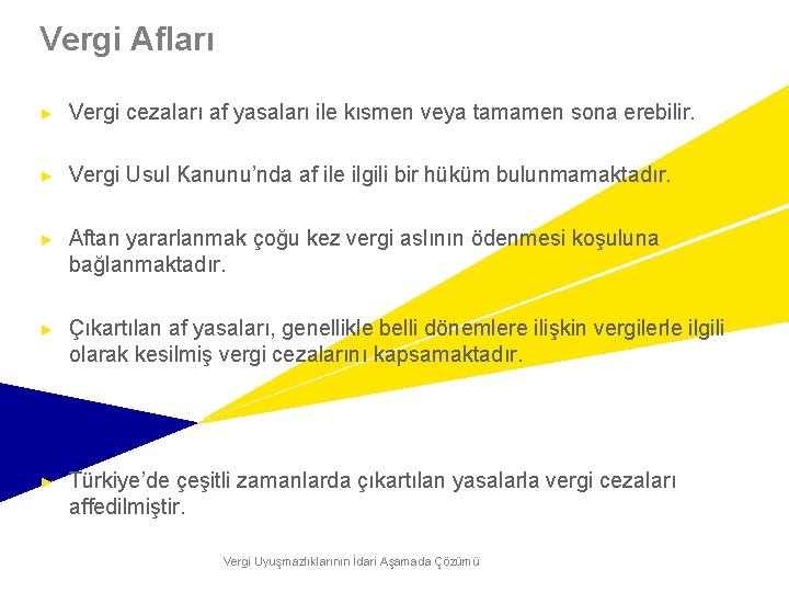 Vergi Afları ► Vergi cezaları af yasaları ile kısmen veya tamamen sona erebilir. ►