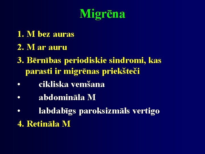 Migrēna 1. M bez auras 2. M ar auru 3. Bērnības periodiskie sindromi, kas