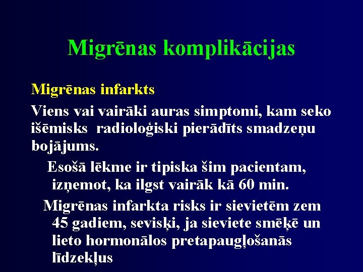 Migrēnas komplikācijas Migrēnas infarkts Viens vairāki auras simptomi, kam seko išēmisks radioloģiski pierādīts smadzeņu