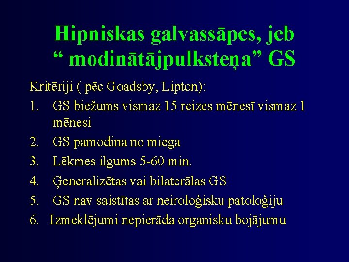 Hipniskas galvassāpes, jeb “ modinātājpulksteņa” GS Kritēriji ( pēc Goadsby, Lipton): 1. GS biežums