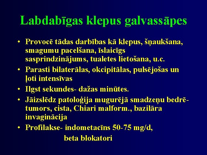 Labdabīgas klepus galvassāpes • Provocē tādas darbības kā klepus, šņaukšana, smagumu pacelšana, īslaicīgs sasprindzinājums,