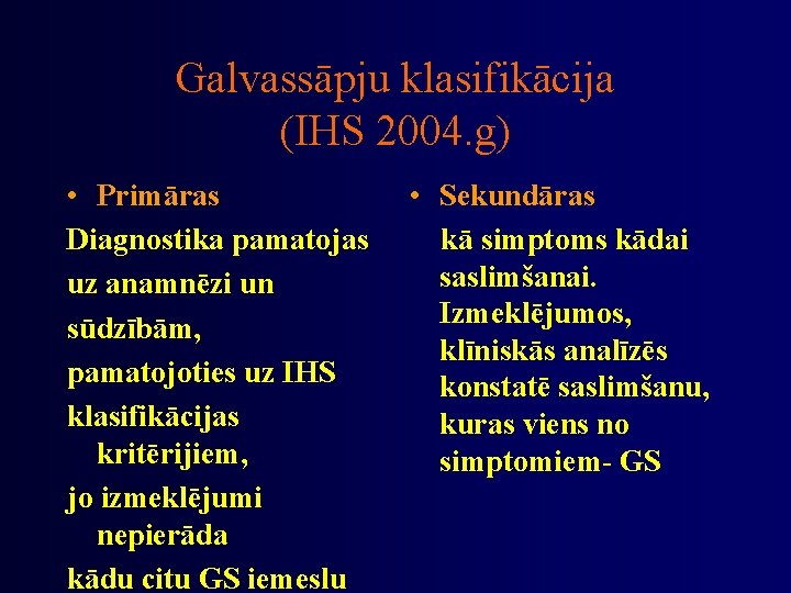 Galvassāpju klasifikācija (IHS 2004. g) • Primāras Diagnostika pamatojas uz anamnēzi un sūdzībām, pamatojoties
