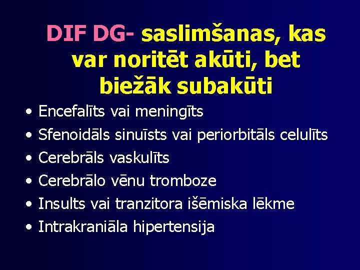 DIF DG- saslimšanas, kas var noritēt akūti, bet biežāk subakūti • • • Encefalīts